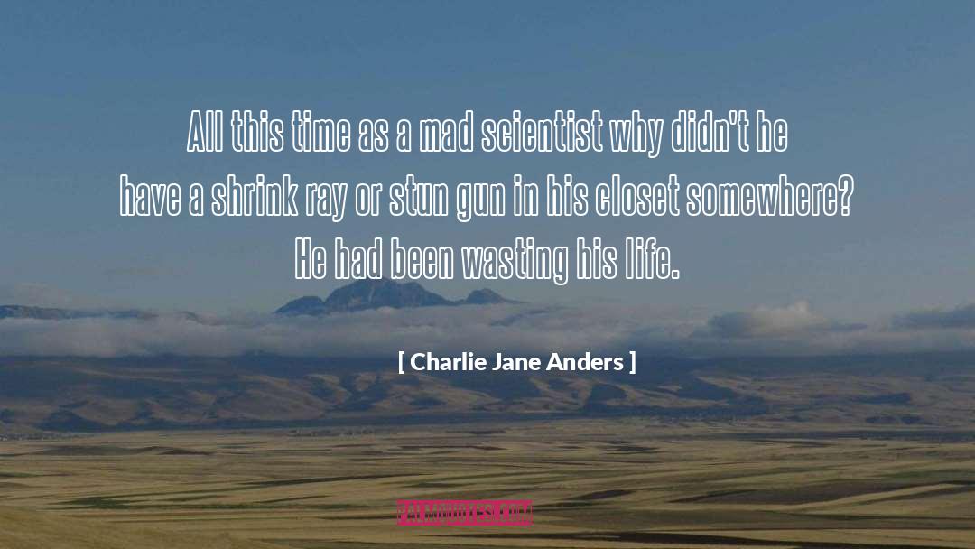Catastrophist Scientist quotes by Charlie Jane Anders
