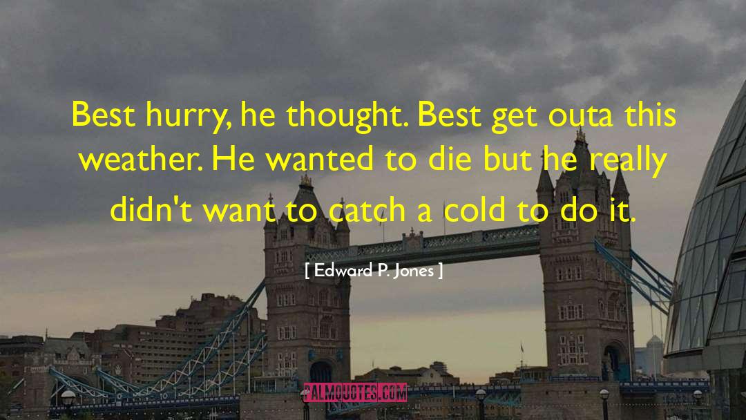 Catch A Cold quotes by Edward P. Jones