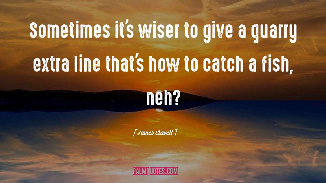 Catch A Fish quotes by James Clavell