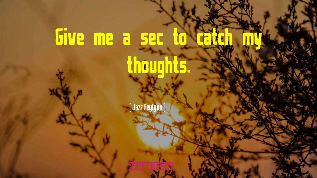 Catch My Thoughts quotes by Jazz Feylynn
