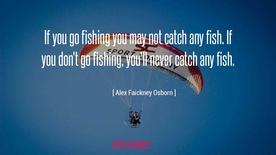Catch quotes by Alex Faickney Osborn