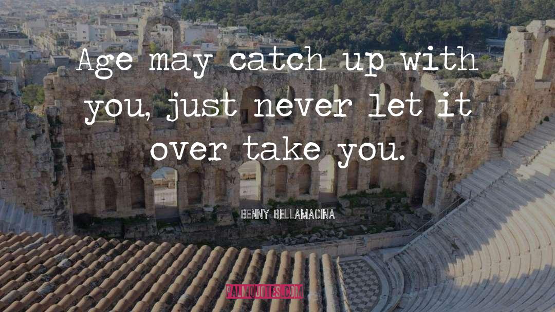 Catch quotes by Benny Bellamacina