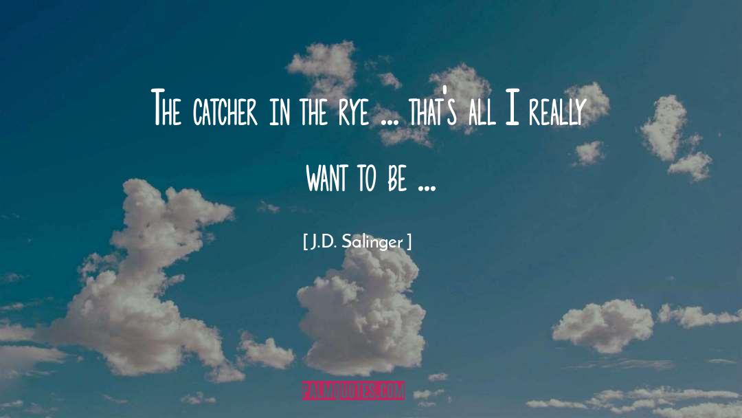 Catcher In The Rye quotes by J.D. Salinger