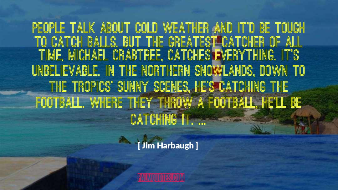 Catcher quotes by Jim Harbaugh