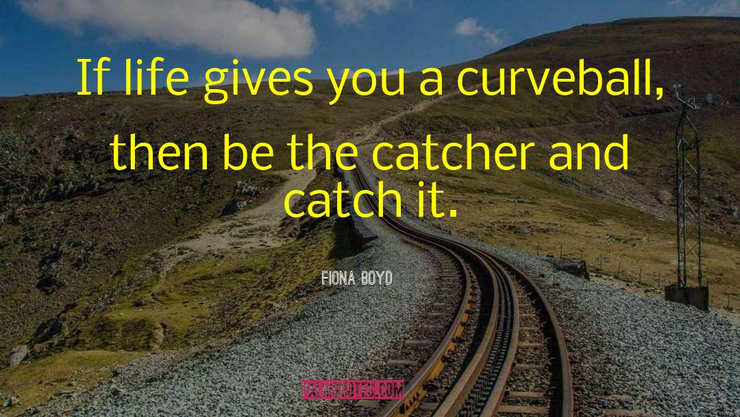 Catcher quotes by Fiona Boyd