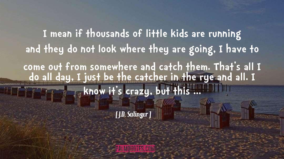 Catcher quotes by J.D. Salinger