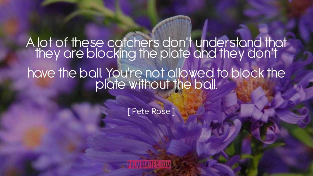 Catchers quotes by Pete Rose