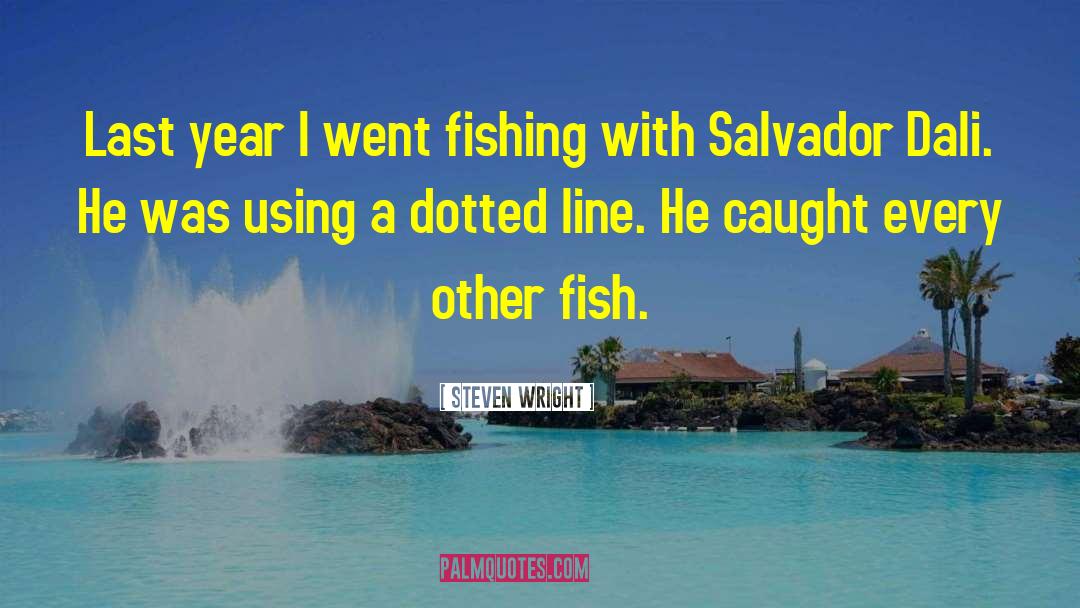 Catching Fish quotes by Steven Wright