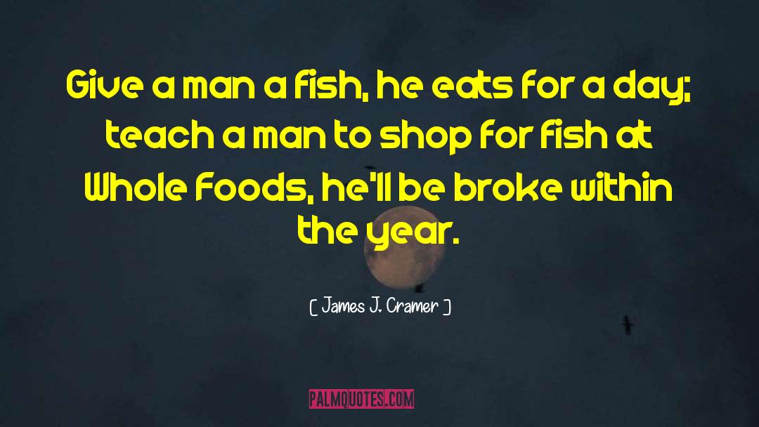Catching Fish quotes by James J. Cramer