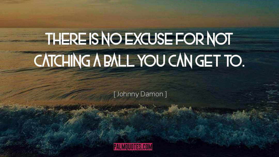 Catching On quotes by Johnny Damon