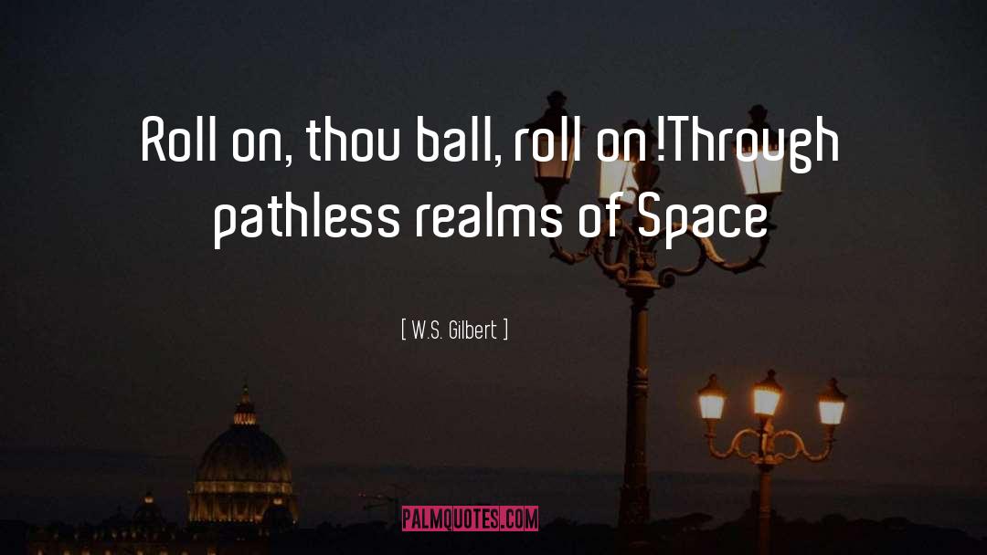 Catchy Space quotes by W.S. Gilbert