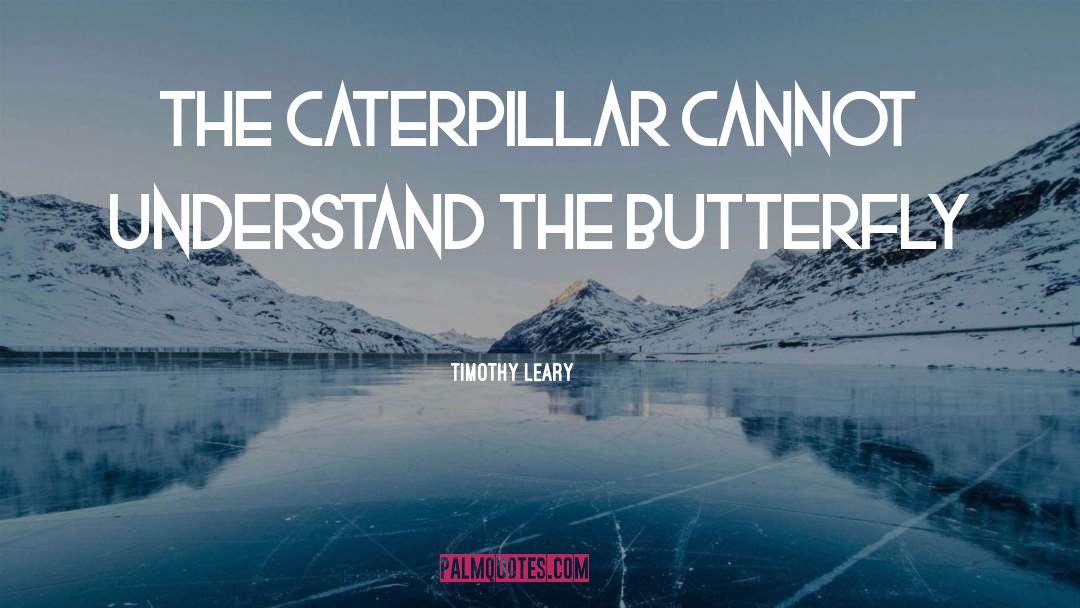 Caterpillar Blook quotes by Timothy Leary