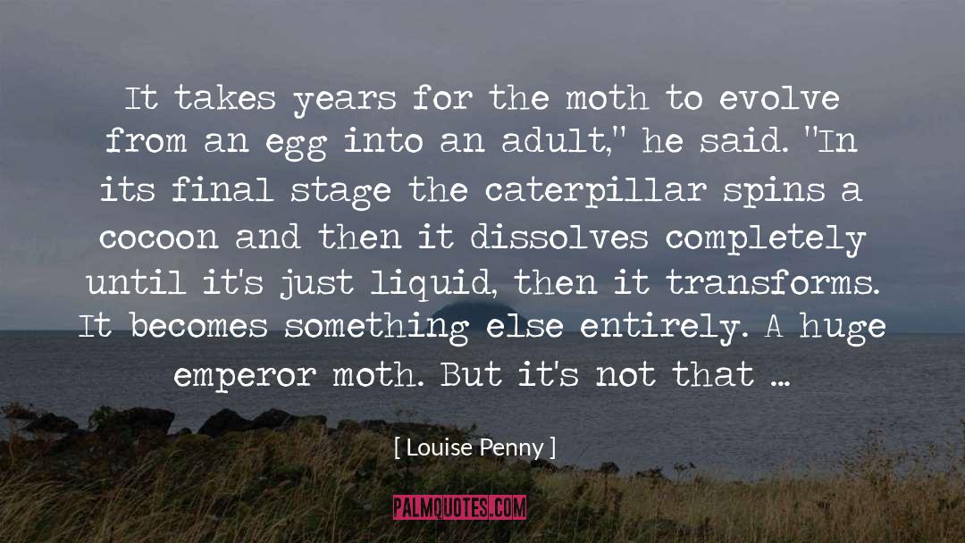 Caterpillar quotes by Louise Penny