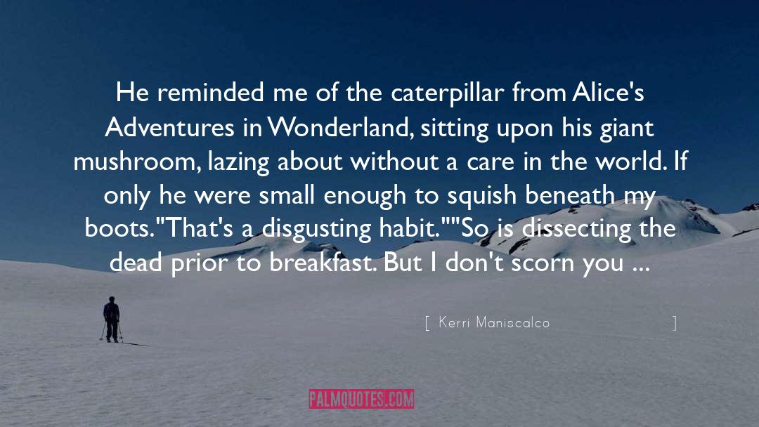 Caterpillar quotes by Kerri Maniscalco