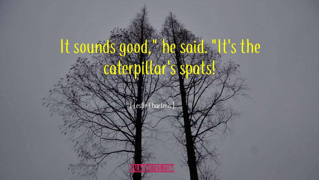 Caterpillars quotes by Leslie Charteris