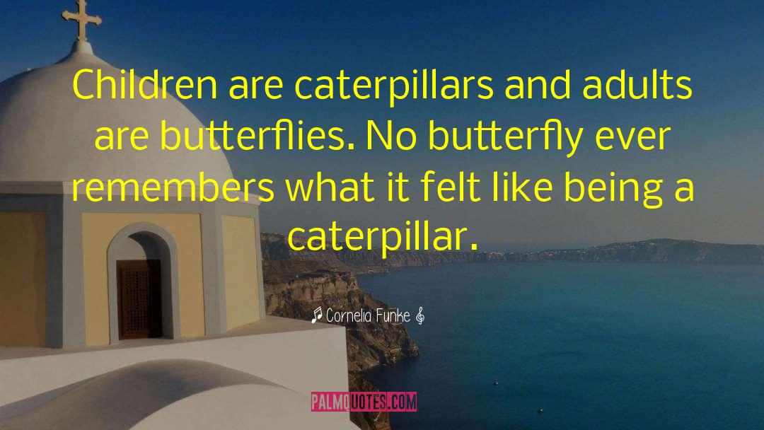 Caterpillars quotes by Cornelia Funke