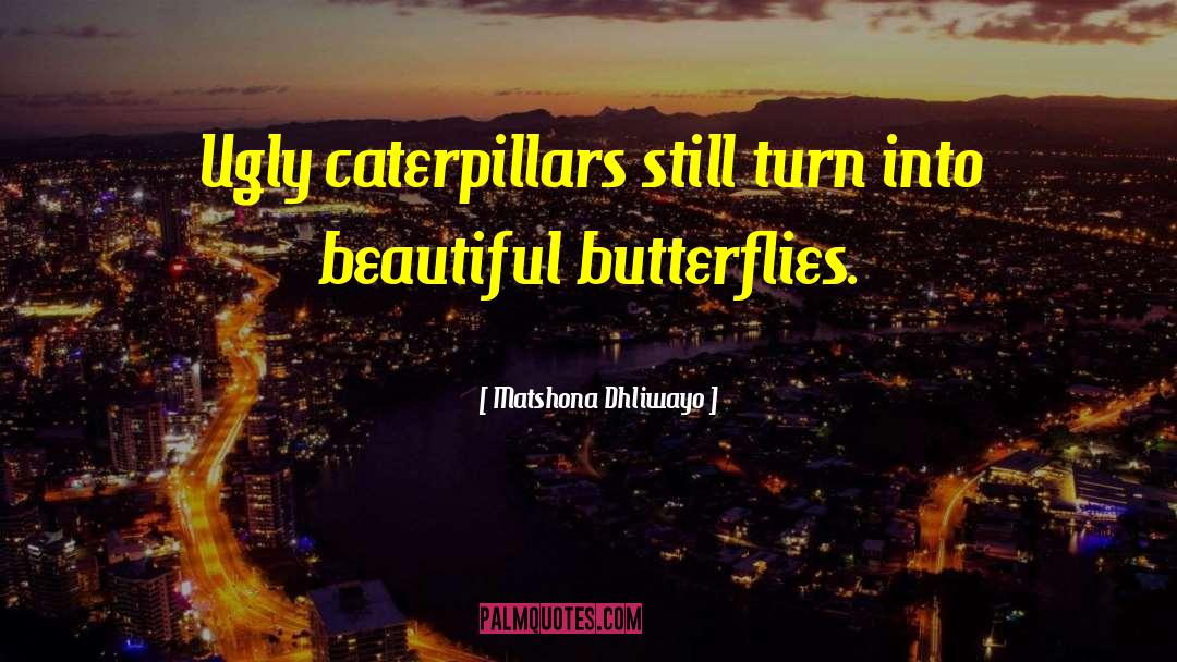 Caterpillars quotes by Matshona Dhliwayo