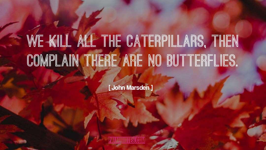 Caterpillars quotes by John Marsden