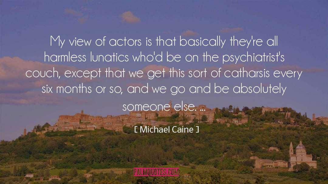 Catharsis quotes by Michael Caine