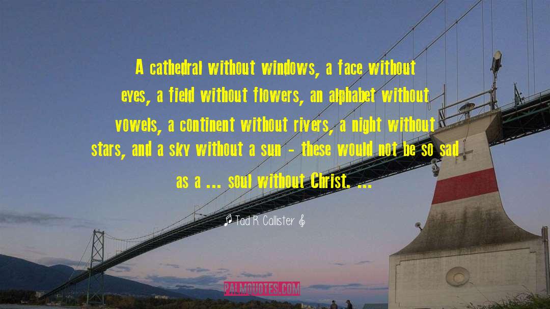 Cathedral quotes by Tad R. Callister