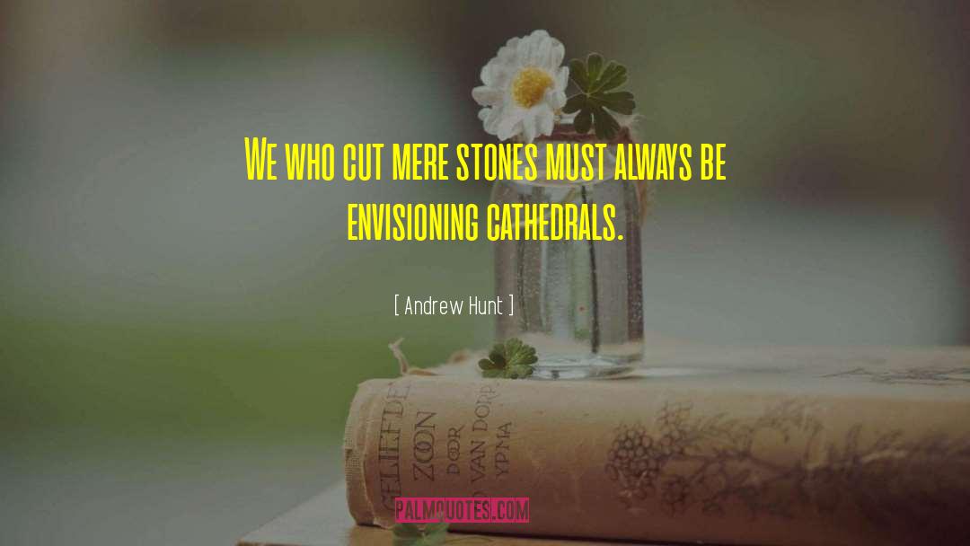 Cathedrals quotes by Andrew Hunt