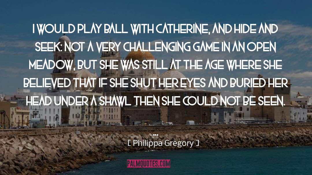 Catherine Game Love quotes by Philippa Gregory