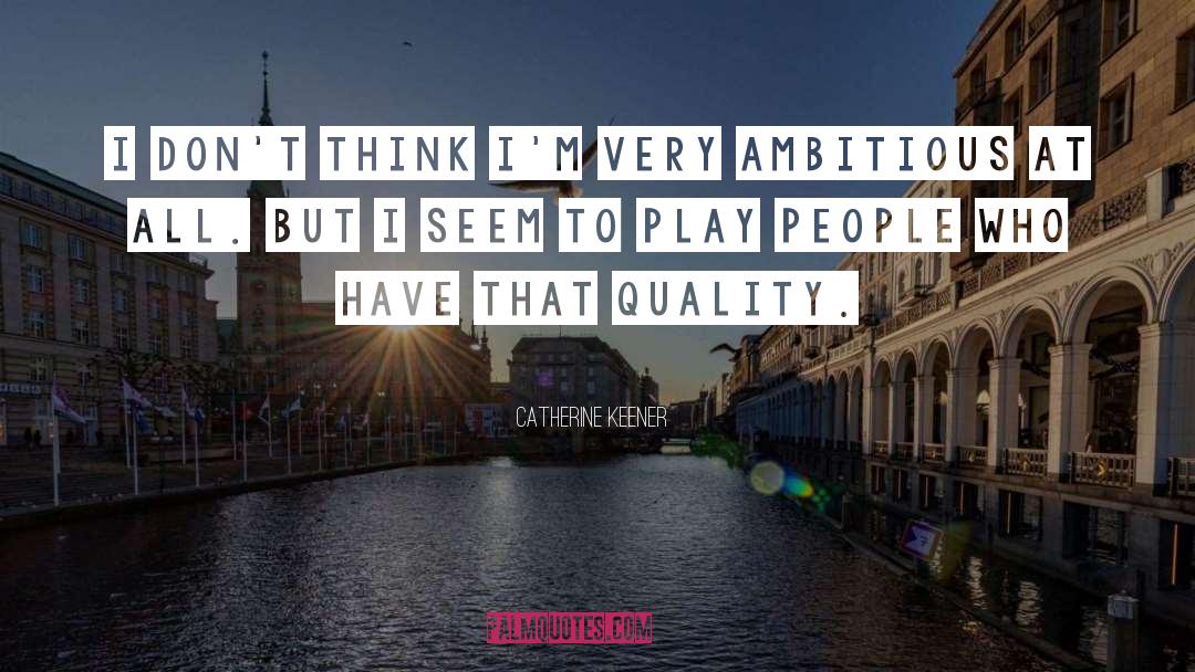 Catherine Medici quotes by Catherine Keener