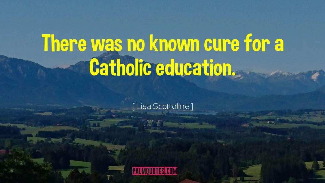 Catholic Education quotes by Lisa Scottoline