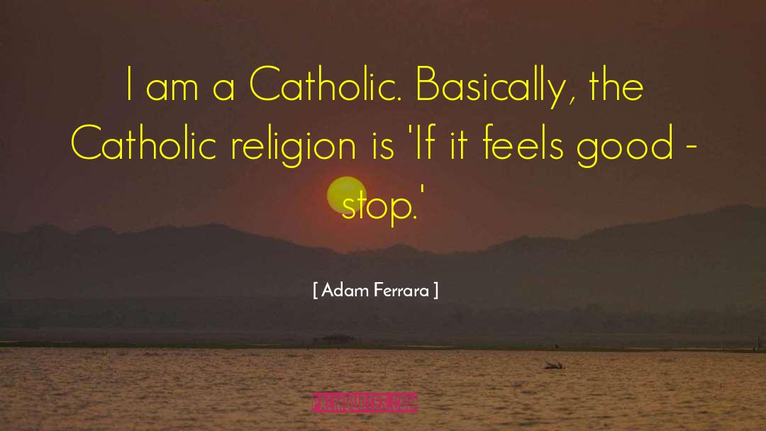 Catholic Religion quotes by Adam Ferrara