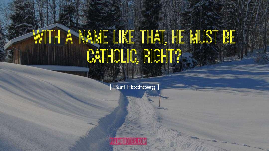 Catholic Saints quotes by Burt Hochberg