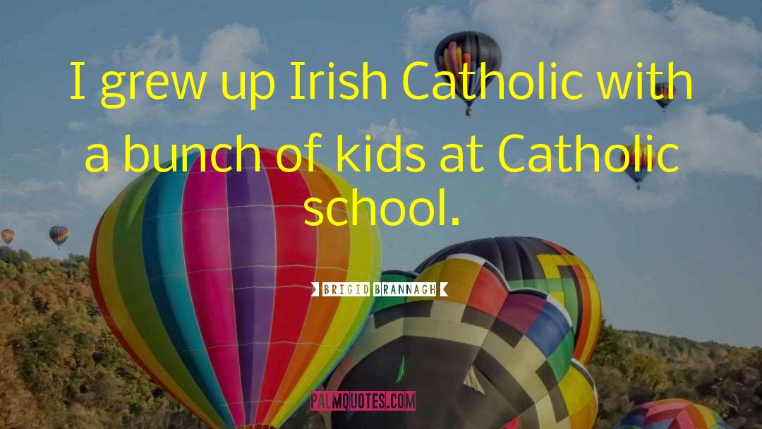 Catholic School quotes by Brigid Brannagh