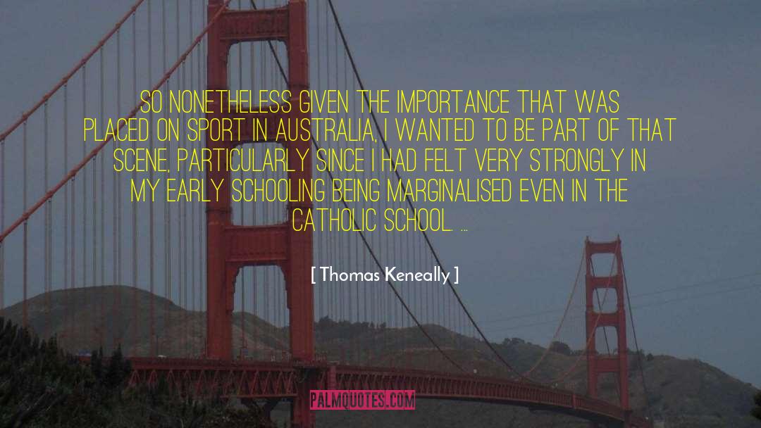 Catholic School quotes by Thomas Keneally