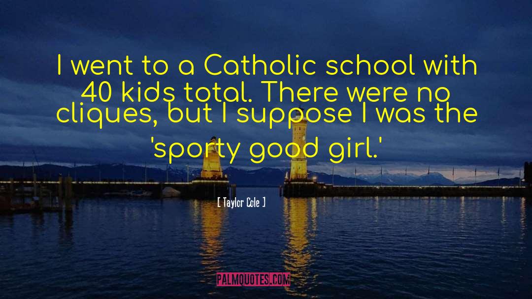 Catholic School quotes by Taylor Cole