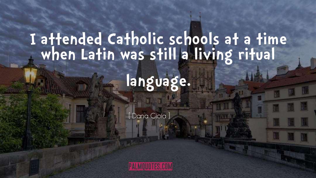 Catholic Schools quotes by Dana Gioia