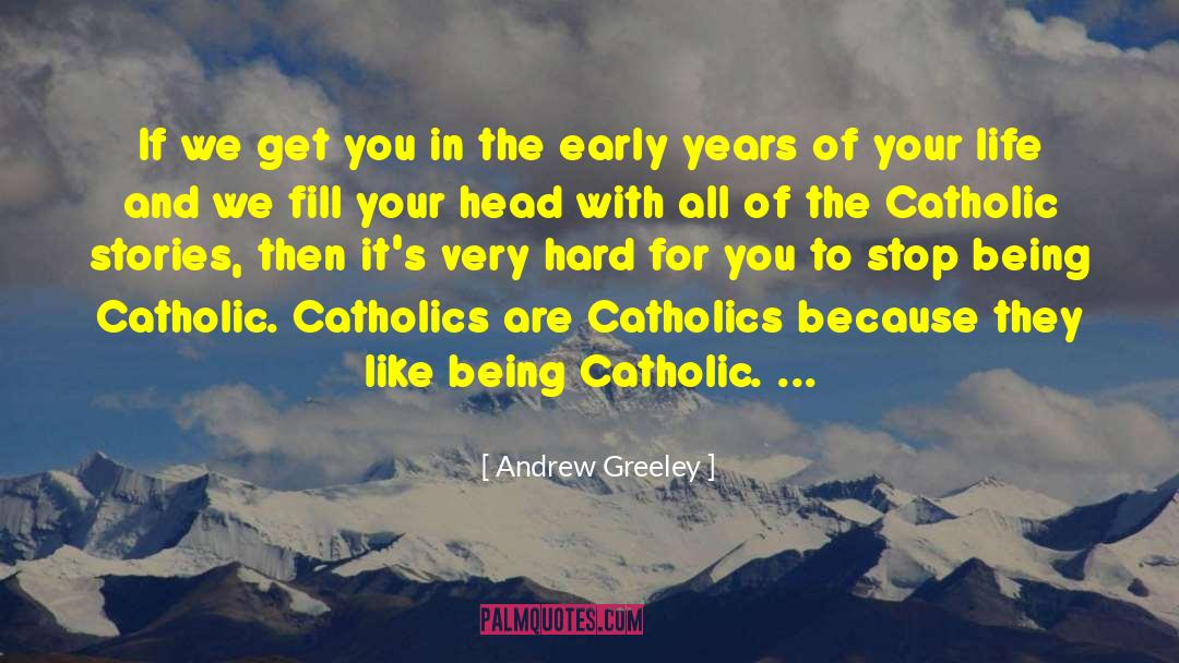 Catholics quotes by Andrew Greeley