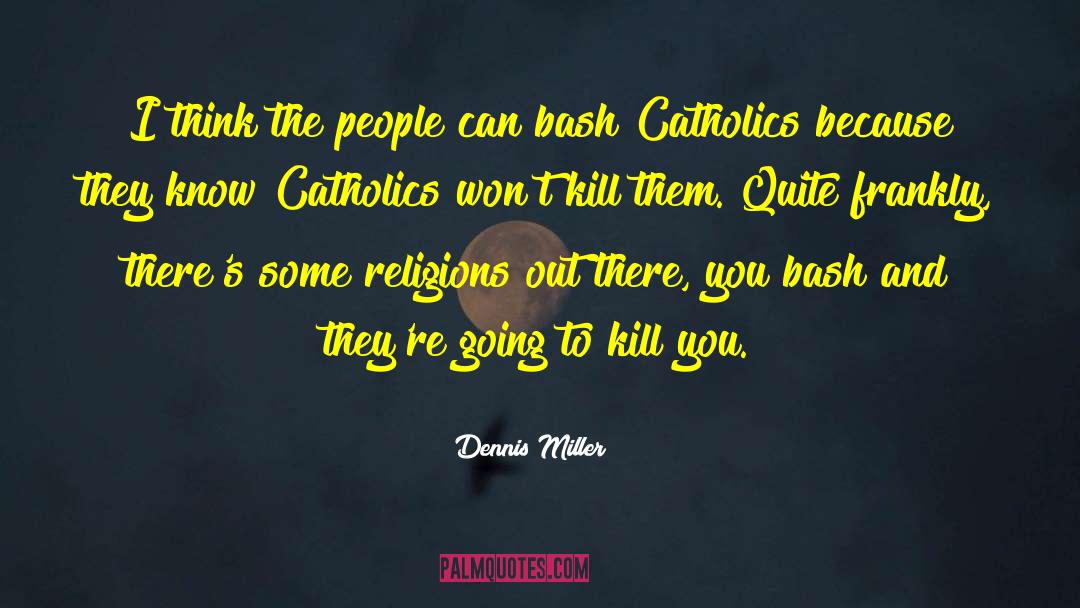 Catholics quotes by Dennis Miller