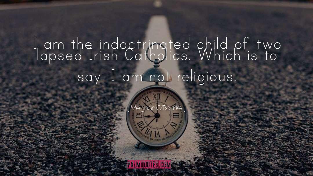 Catholics Vs Protestants quotes by Meghan O'Rourke