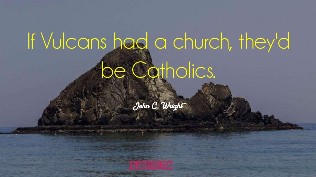 Catholics Vs Protestants quotes by John C. Wright
