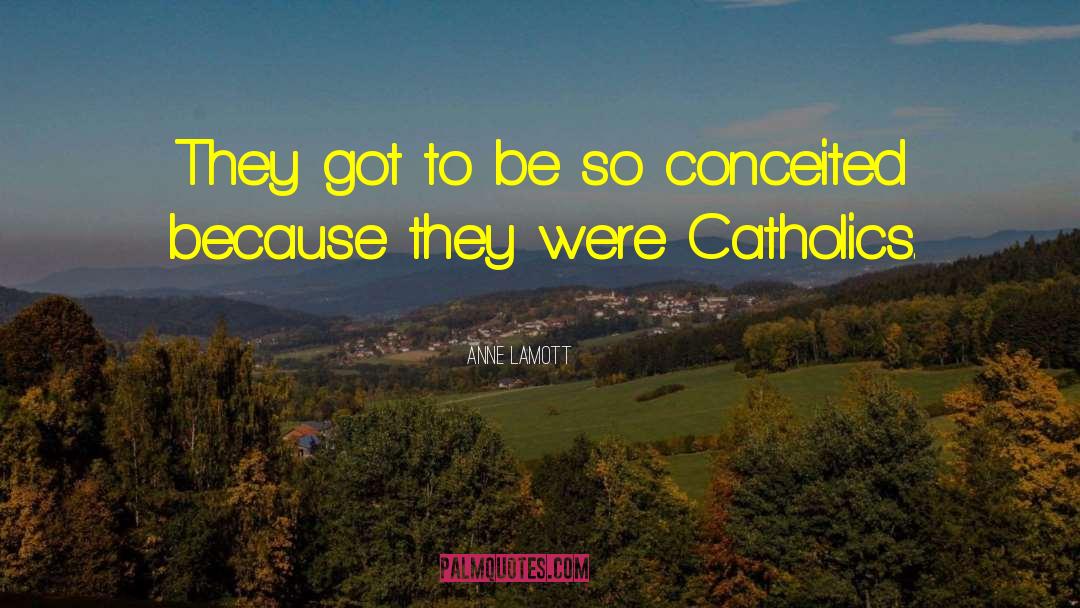 Catholics Vs Protestants quotes by Anne Lamott