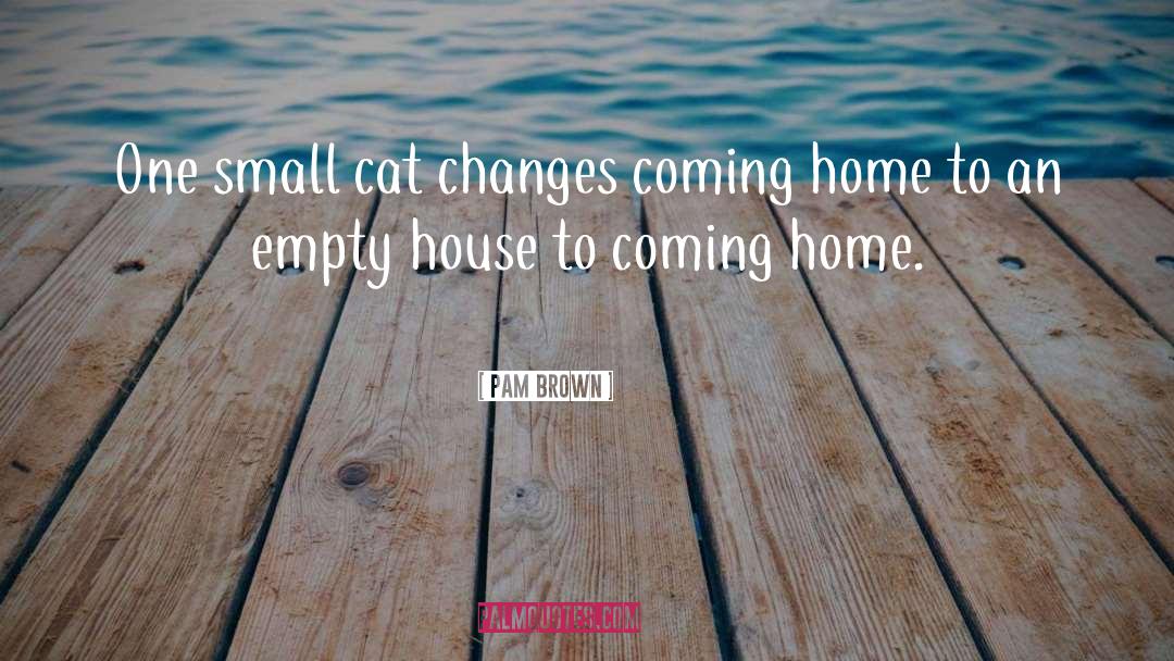 Cats Home quotes by Pam Brown