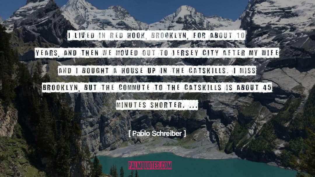 Catskills quotes by Pablo Schreiber