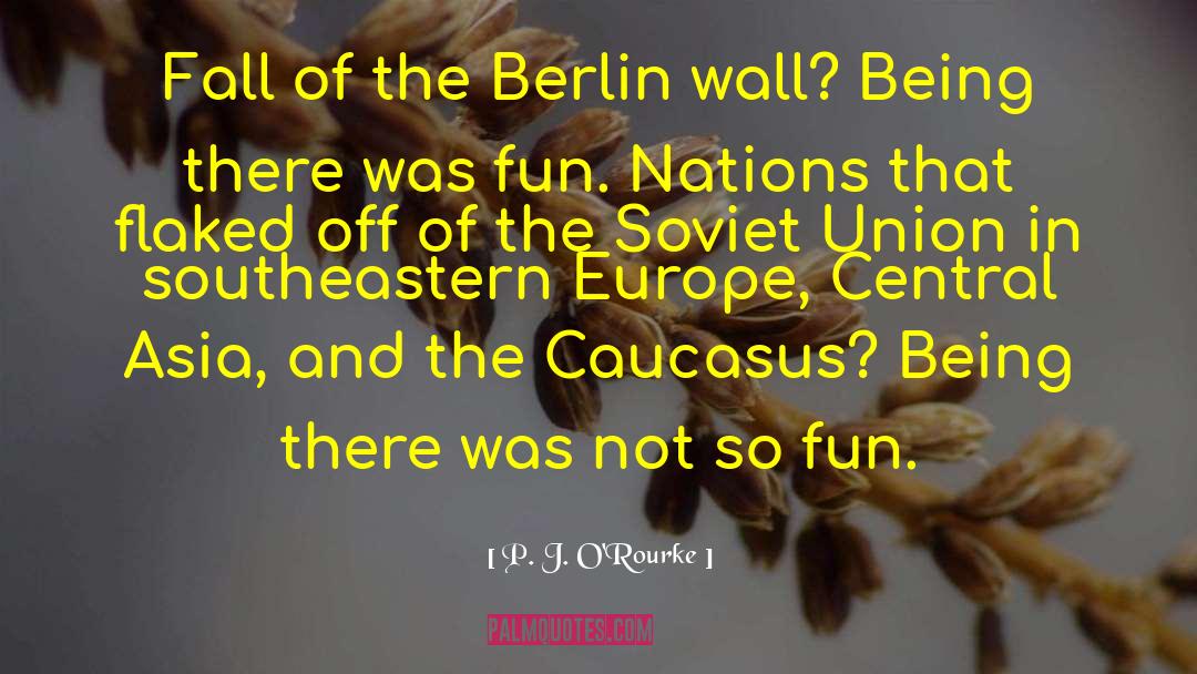 Caucasus quotes by P. J. O'Rourke