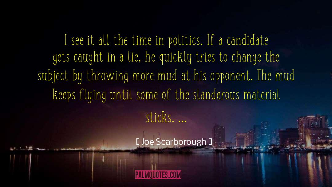 Caught In A Lie quotes by Joe Scarborough