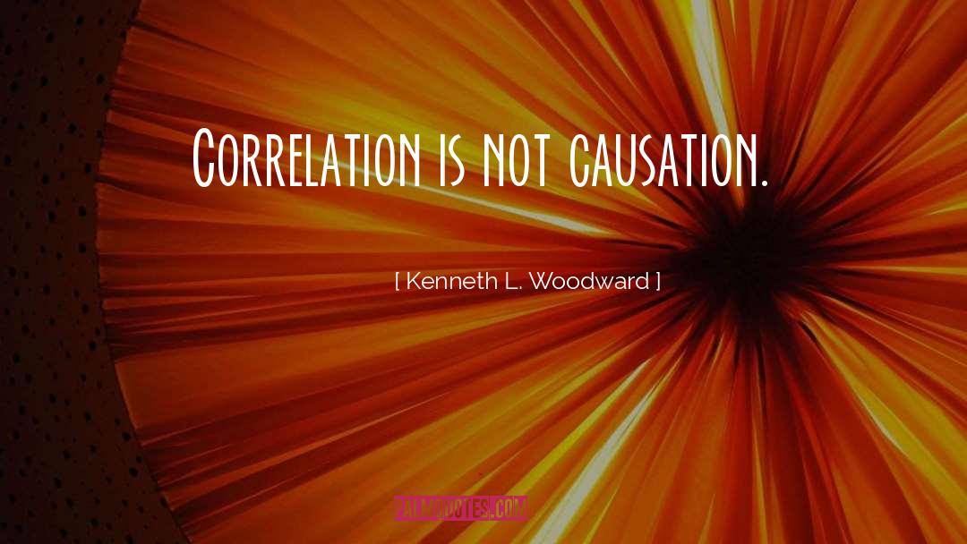 Causation quotes by Kenneth L. Woodward