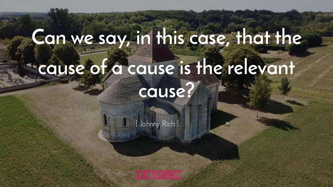 Causation quotes by Johnny Rich