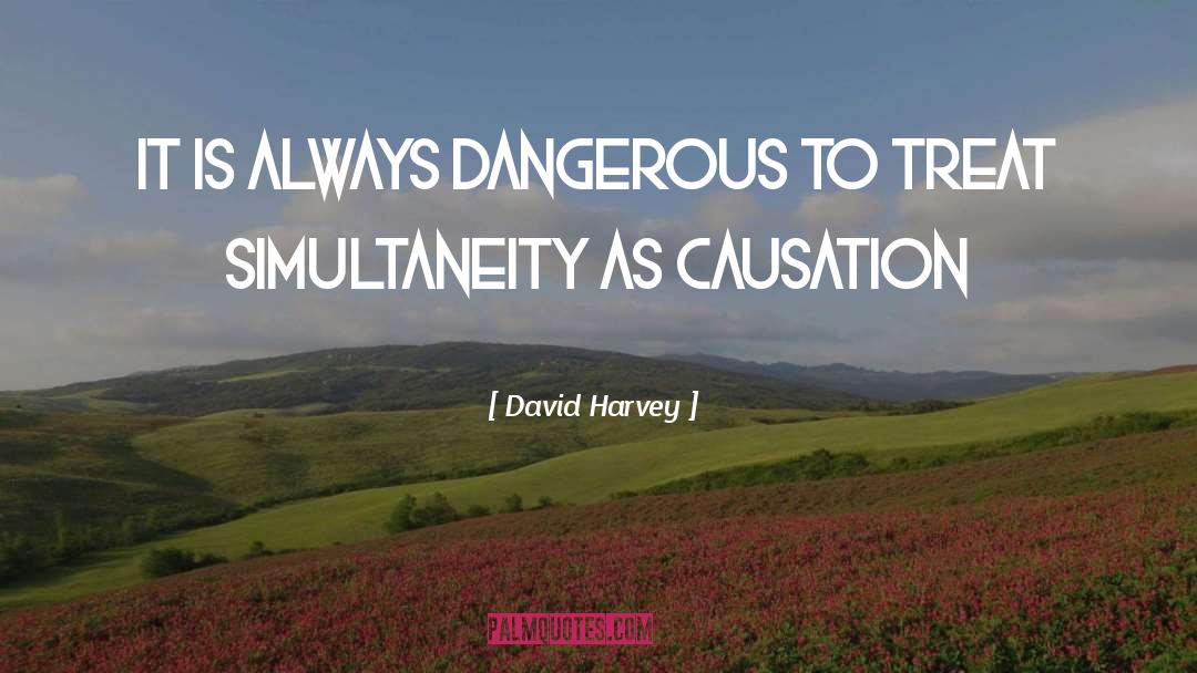 Causation quotes by David Harvey