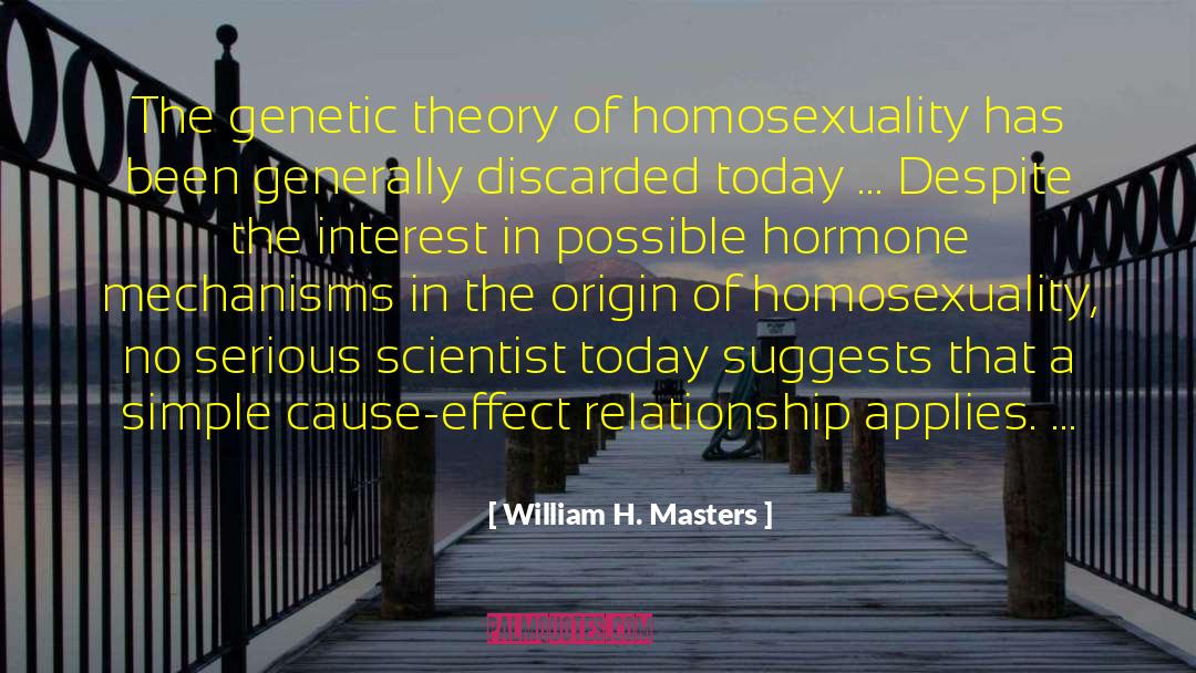 Cause Effect quotes by William H. Masters