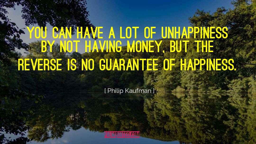 Cause Of Happiness quotes by Philip Kaufman