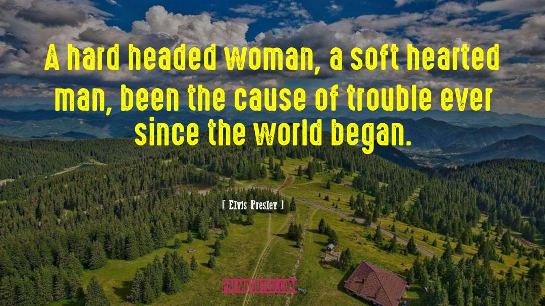 Cause Of Trouble quotes by Elvis Presley