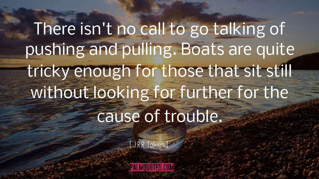 Cause Of Trouble quotes by J.R.R. Tolkien